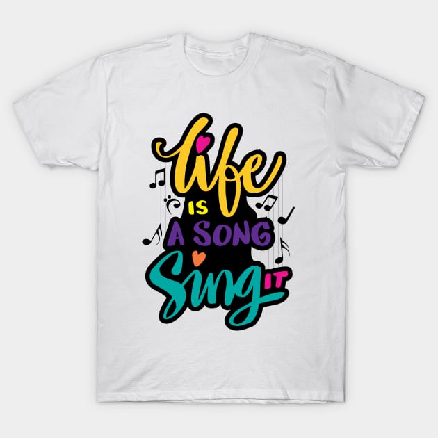 Life is a sing it T-Shirt by Handini _Atmodiwiryo
